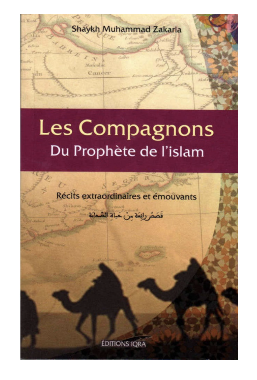 Les Compagnons Du Prophète De L'islam: Récits Extraordinaires Et Émouvants, De Shaykh Muhammad Zakaria - Édition IQRA