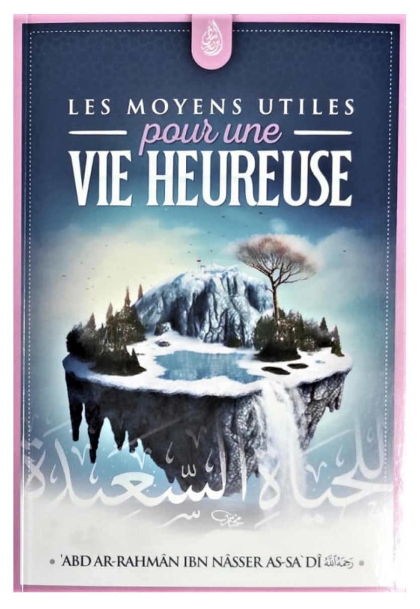 Les Moyens Utiles Pour Une Vie Heureuse, De Abd Ar-Rahmane As-Sa'di, 3ème Édition - Edition IBN BADIS