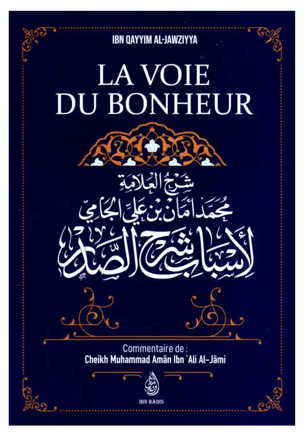 La voie du bonheur, d'Ibn Qayyim Al-Jawziyya, Commentaire de Muhammad Amân Al-Jâmi - Edition IBN BADIS