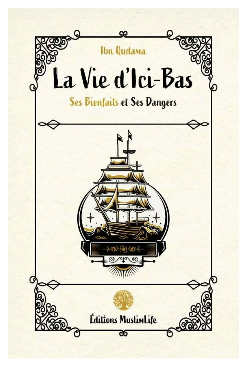La vie d'Ici-Bas, Ses Bienfaits et Ses Danger de Ibn Qudama - Édition MuslimLife