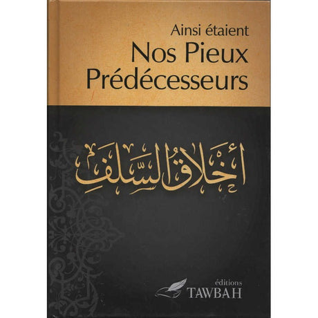 Ainsi Étaient Nos Pieux Prédécesseurs - Éditions Tawbah