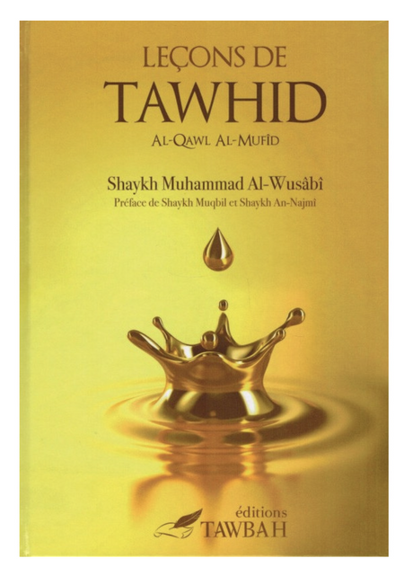 Leçons De Tawhid (Al-Qawl Al-Mufid) Cheikh Muhammad AL-WUSABI - Éditions Tawbah