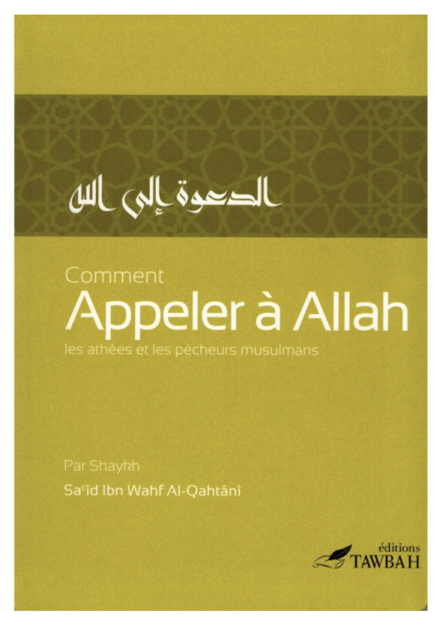 Comment Appeler À Allah Les Athées Et Les Pécheurs Musulmans, De Sa'îd Ibn Wahf Al-Qahtânî - Éditions Tawbah