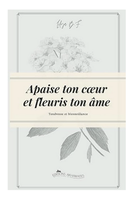 Apaise Ton Cœur Et Fleuris Ton Âme - Editions AKHAWATES