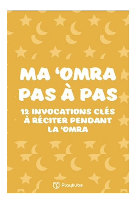 Ma ʿOmra Pas à Pas : 12 Invocations Clés à Réciter pendant la ʿOmra (enfant) - Éditions Playkube