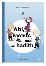 Abi, Raconte Moi Un Hadith, D'Alex Delagua (Dès 6 Ans) - Éditions Chamal