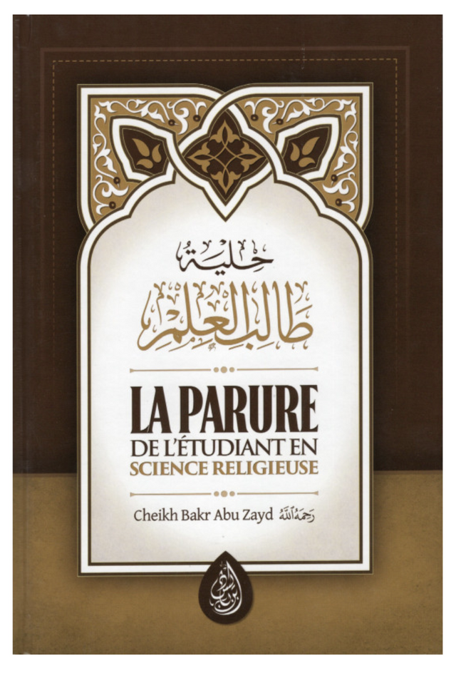La Parure De L' Étudiant En Science Religieuse D'après Bakr Abou Zayd - 3 Eme Éditions - Edition IBN BADIS