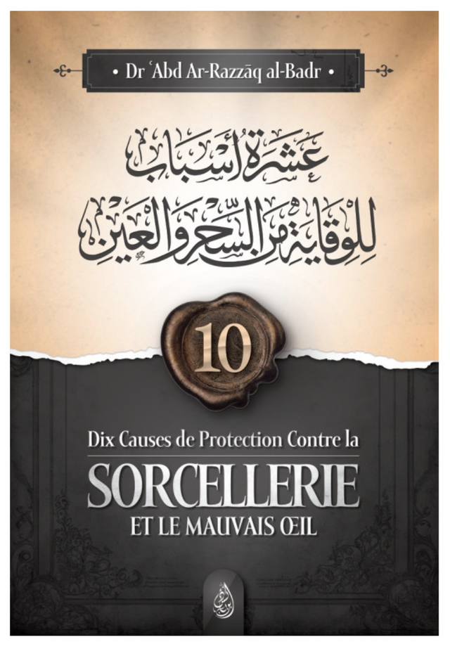 Dix Causes De Protection Contre La Sorcellerie Et Le Mauvais Œil De Abd Ar-Razzāq ibn al-Badr - Edition IBN BADIS