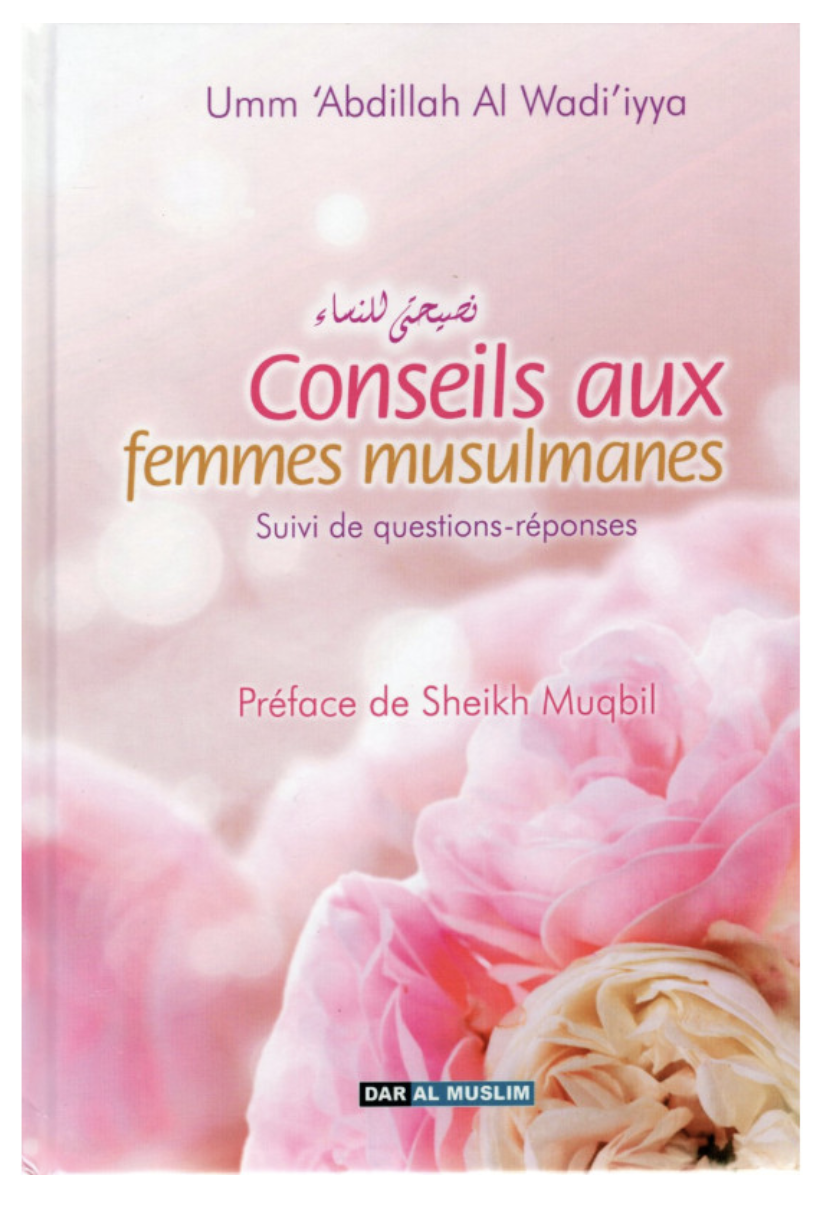 Conseils Aux Femmes Musulmanes D'après Umm Abdillah AL-Wadi-Iyya - Éditions Dar Al Muslim