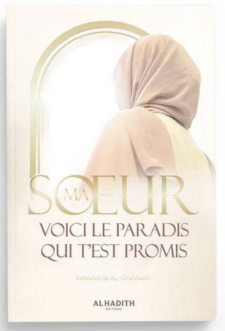 Ma Soeur Voici Le Paradis Qui T'est Promis de Kawâkib al-Ghânimî - Edition Al-Hadith