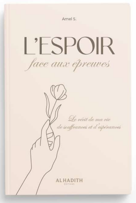 L'espoir Face Aux Épreuves : Le Récit De Ma Vie De Souffrances Et D'éspérances de Amel S - Edition Al-Hadith