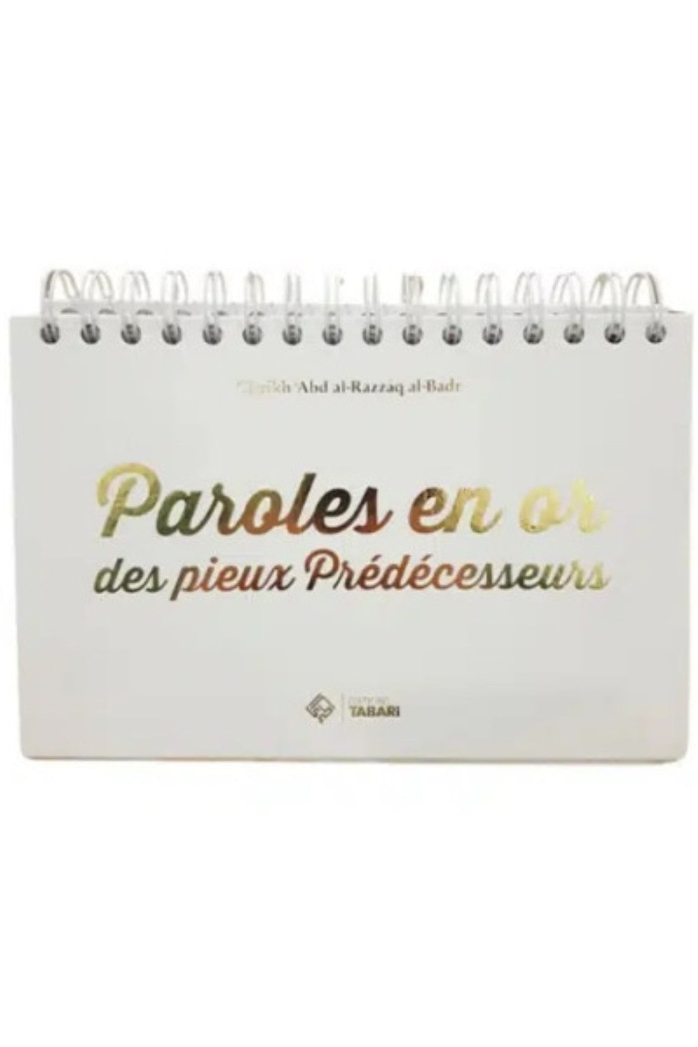 Paroles en or des pieux prédécesseurs de Abd al-Razzaq al-Badr - Éditions TABARI