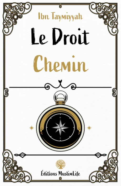 Le Droit Chemin de Ibn Taymiyyah - Édition MuslimLife