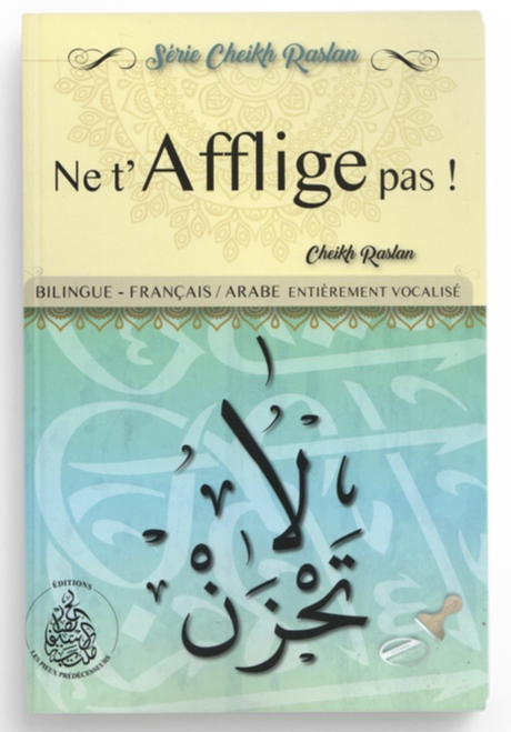 Ne t'afflige pas ! (Français/Arabe) De Cheikh Raslan - Éditions Les Pieux Prédécesseurs