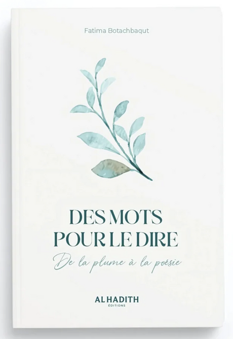 Des mots pour le dire de la plume à la poésie de Fatima Botachbaqut - Edition Al-Hadith