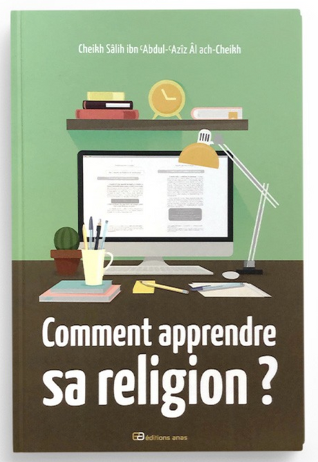 Comment apprendre sa religion de Salîh Ibn Abd Al Aziz Ash-Shaykh - Édition Anas