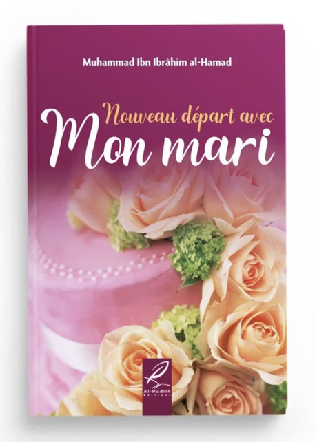 Nouveau départ avec mon mari de Muhammad ibn Ibrahim al Hammad – Éditions Al-Hadîth