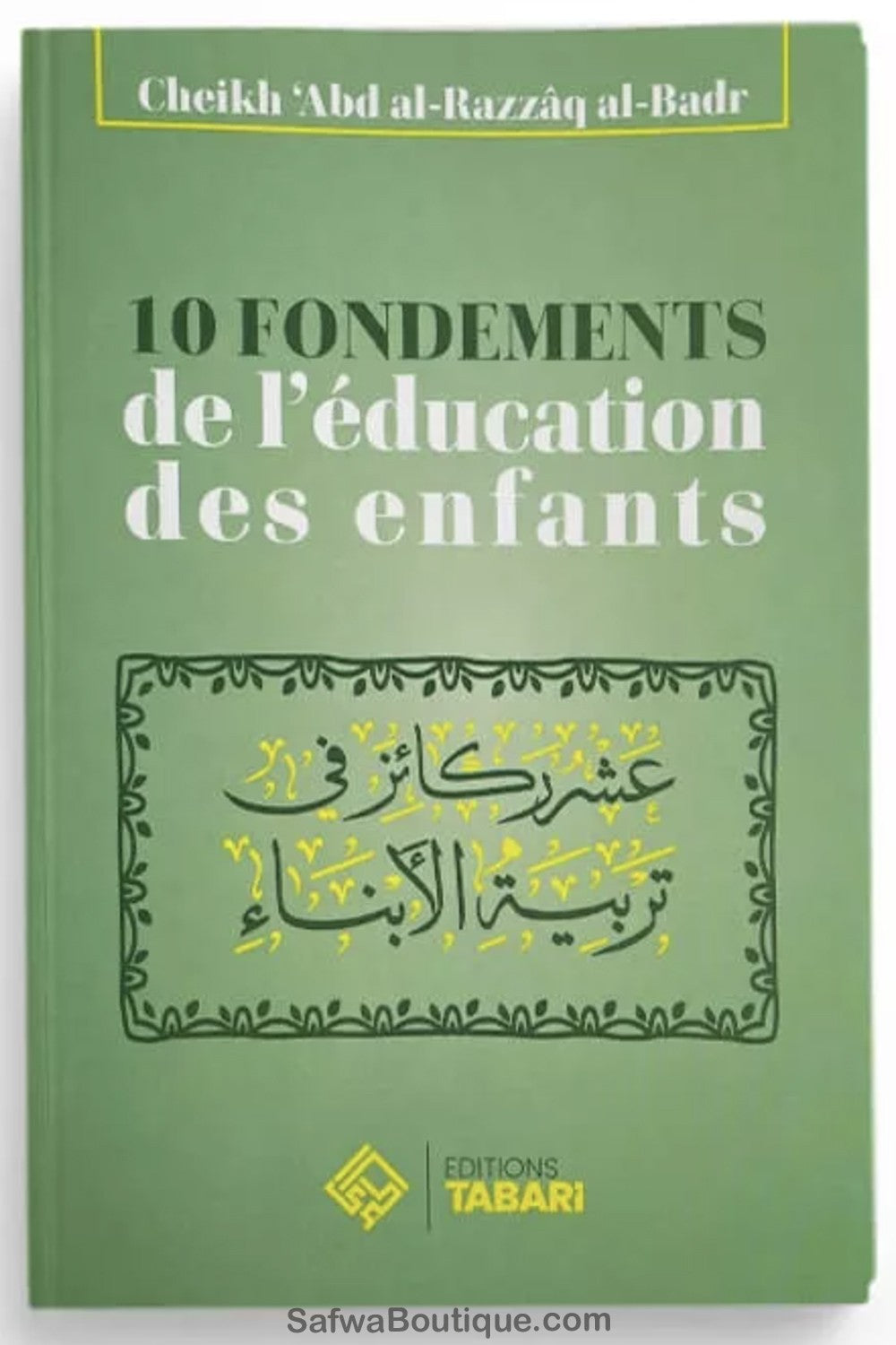 10 fondements de l'éducation des enfants - 'Abder-Razzâq al-Badr - Editions TABARI