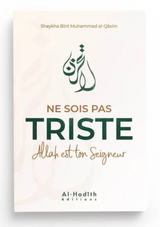 Ne sois pas triste, Allah est ton Seigneur – Shaykha Bint Muhammad al-Qâsim – Éditions Al-Hadîth